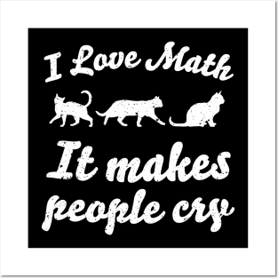 I love math It makes people cry Posters and Art